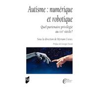 Autisme : numérique et robotique: Quel partenaire privilégié au XXIe siècle ?