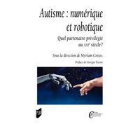 Autisme : Numérique Et Robotique - Quel Partenaire Privilégié Au Xxie Siècle ?