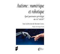 Autisme : numérique et robotique: Quel partenaire privilégié au XXIe siècle ?