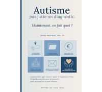 Autisme : pas juste un diagnostic: Maintenant, on fait quoi ? Le guide pratique des parents après le diagnostic d'autisme (TSA). Vol. 01