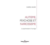 Autisme, psychose et narcissisme La psychanalyse à l'ouvrage - Gabriel Balbo - Hermann - broché - Essai