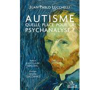 Autisme: quelle place pour la psychanalyse ?: Préface Jean-Claude Maleval - Postface Ariane Giacobino