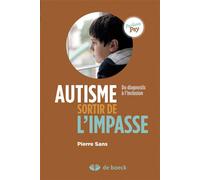 Autisme, sortir de l'impasse Du diagnostic à l'inclusion - Pierre Sans - De Boeck Supérieur - broché - Etude