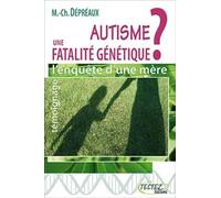 Autisme : Une Fatalité Génétique ? - L'enquête D'une Mère : Des Vérités Qui Dérangent