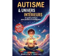 AUTISME & UNIVERS INTÉRIEURS: 5 LIVRES EN 1: Un Guide Pratique pour Parents et Enseignants. Comprendre l’Enfant Autiste, Renforcer la Confiance, ... BONUS PDF100 activités pratiques + bonus PDF