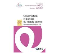 Autismes Et Psychanalyses - Tome 3, Construction Et Partage Du Monde Interne