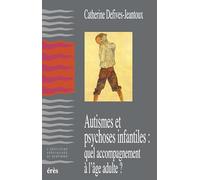 Autismes et psychoses infantiles : Quel accompagnement à l'âge adulte ?