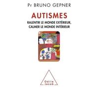 Autismes Ralentir le monde extérieur, calmer le monde intérieur - Bruno Gepner - Odile Jacob - broché - Etude