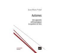 Autismes. Une approche anthropologique - Jean-Marie Vidal - Puf - broché - Etude