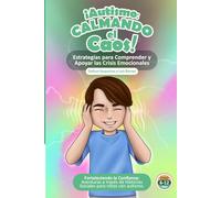 ¡Autismo Calmando el Caos! Estrategias para comprender y apoyar las crisis emocionales del Autismo.: Fortaleciendo la Confianza: Aventuras a través de Historias Sociales para niños con Autismo.