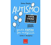 Autismo. Cosa fare (e non). Guida rapida per insegnanti. Scuola primaria