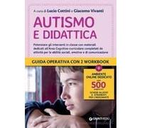 Autismo E Didattica. Potenziare Gli Interventi In Classe Con Materiali Dedicati All'area Cognitivo-Curricolare Completati Da Attività Per Le Abilità Sociali, Emotive E Di Comunicazione