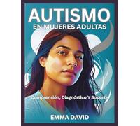 AUTISMO EN MUJERES ADULTAS: Comprensión, Diagnóstico Y Soporte