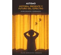 AUTISMO HISTORIA, PRESENTE Y FUTURO DEL ESPECTRO: ENTRE DESAFÍOS Y ESPERANZAS