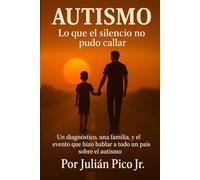 AUTISMO ¨lo que el silencio no pudo callar¨: Un diagnóstico, una familia, y el evento que hizo hablar a todo un país sobre el autismo.