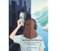 Autismo sin máscaras: Una guía sobre el autismo en adultos