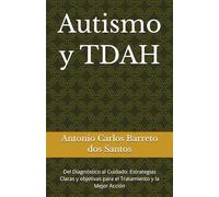 Autismo y TDAH: Del Diagnóstico al Cuidado: Estrategias Claras y objetivas para el Tratamiento y la Mejor Acción