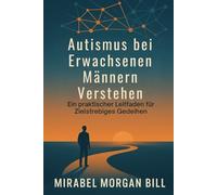 Autismus bei Erwachsenen Männern Verstehen: Ein praktischer Leitfaden für zielstrebiges Gedeihen