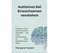 Autismus bei Erwachsenen verstehen: Praktische Tools, aufschlussreiche Strategien und echte Unterstützung für einen selbstbewussten Alltag