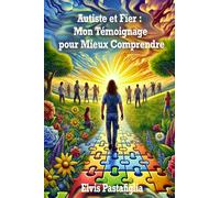 Autiste et fier: Mon témoignage pour mieux comprendre