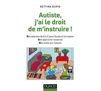 Autiste, j'ai le droit de m'instruire ! - Bettina Dupin - Dunod - broché - Essai