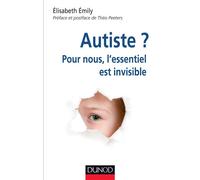 Autiste ? Pour nous, l'essentiel est invisible Pour nous l'essentiel est invisible - Theo Peeters - Dunod - broché - Essai