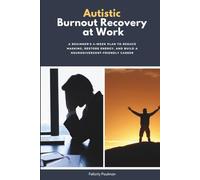 Autistic Burnout Recovery at Work: A Beginner's 4-Week Plan to Reduce Masking, Restore Energy, and Build a Neurodivergent-Friendly Career