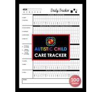 Autistic Child Care Tracker: For Parents of a Child on the Autism Spectrum | Monitor Full-Day Behavior, Sleep, Energy, and Emotional Patterns | 100 Pages