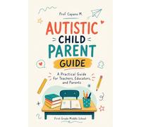 Autistic Child Parent Guide: A Practical, Compassionate Roadmap to Understanding Autism, Managing Meltdowns, Building Communication, and Helping Your Child Thrive
