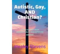 Autistic, Gay, AND Christian?: A long journey from homosexuality to a Christian identity