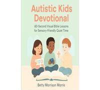Autistic Kids Devotional: 60-Second Visual Bible Lessons for Sensory-Friendly Quiet Time - Daily Picture Devotions for Nonverbal, ADHD & Special-Needs Children Ages 3-10