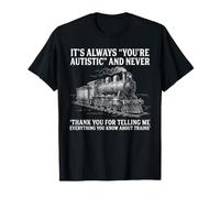 Autistic Trains C'est Toujours Vous êtes autiste Autisme drôle T-Shirt