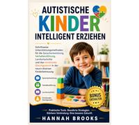 AUTISTISCHE KINDER INTELLIGENT ERZIEHEN: Schrittweise Unterstützungsmethoden für die Sprachentwicklung, Verhaltensführung, Lernfortschritte und das emotionale Gleichgewicht in der neuro diversen Kinde