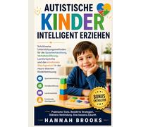 AUTISTISCHE KINDER INTELLIGENT ERZIEHEN: Schrittweise Unterstützungsmethoden für die Sprachentwicklung, Verhaltensführung, Lernfortschritte und das emotionale Gleichgewicht in der neuro diversen Kinde
