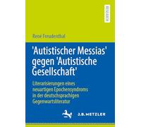 'Autistischer Messias' gegen 'Autistische Gesellschaft': Literarisierungen eines neuartigen Epochensyndroms in der deutschsprachigen Gegenwartsliteratur