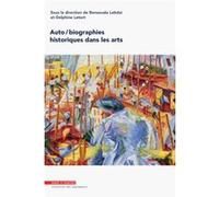 Auto/biographies historiques dans les arts Benaouda Lebdai (Auteur), Delphine Letort (Auteur)