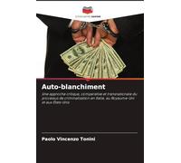Auto-blanchiment: Une approche critique, comparative et transnationale du processus de criminalisation en Italie, au Royaume-Uni et aux États-Unis