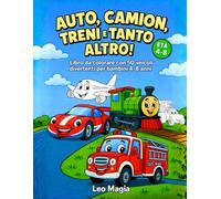 Auto, Camion, Treni e Tanto Altro!: Libro da Colorare con 50 Veicoli Divertenti per Bambini 4-8 Anni