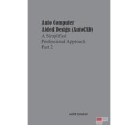 Auto Computer Aided Design (Autocad) A Simplified Professional Approach Part 2