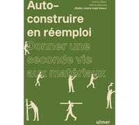 Auto-construire en réemploi - Donner une seconde vie aux matériaux Audrey Bigot (Auteur), Martin Barraud (Auteur)