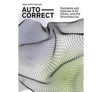Auto-Correct - Fantasies and Failures of AI, Ethics, and the Driverless Car