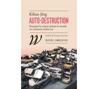 Auto-destruction - Pourquoi la voiture détruit le monde (et - Kilian Jörg - Wildproject - broché - Essai