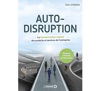 Auto-disruption: La transformation digitale des produits et services de l’entreprise