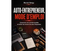 AUTO-ENTREPRENEUR, MODE D'EMPLOI: Construire une activité durable, protéger son énergie et éviter les erreurs les plus fréquentes