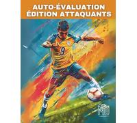 AUTO-ÉVALUATION ÉDITION ATTAQUANTS: Analyser, apprendre, dépasser, la croissance vient de vous.