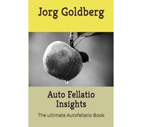 Auto Fellatio Insights: The ultimate Autofellatio Book