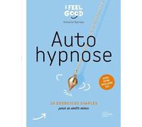 Auto hypnose: 20 exercices simples pour se sentir mieux