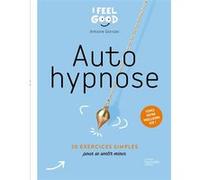 Antoine Garnier – Auto hypnose – 20 exercices simples pour se sentir mieux