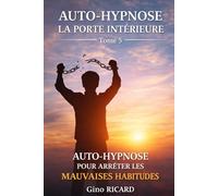 AUTO-HYPNOSE LA PORTE INTÉRIEURE: Tome 5 - Auto-hypnose pour arrêter les mauvaises habitudes
