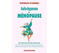 Auto-hypnose & ménopause - Un chemin vers le bien-être retrouvé - Patricia d' Angeli - Ifhe - broché - Guide